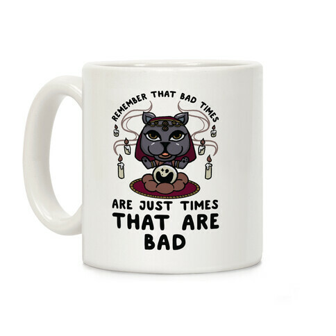 Remember That Bad Times are Just Times That Are Bad Katrina Coffee Mug