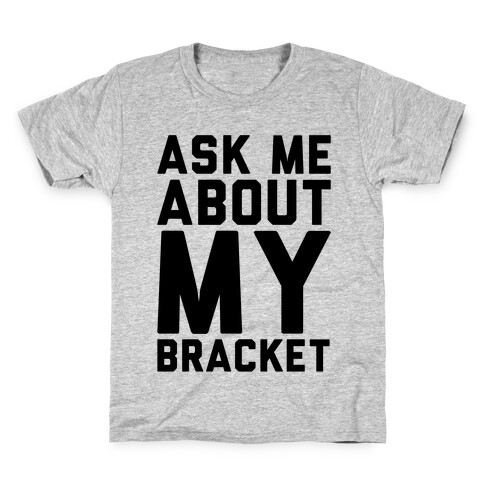Ask Me About My Bracket Kids T-Shirt