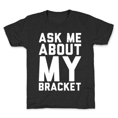 Ask Me About My Bracket White Print Kids T-Shirt