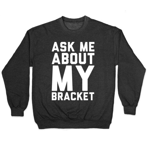 Ask Me About My Bracket White Print Pullover