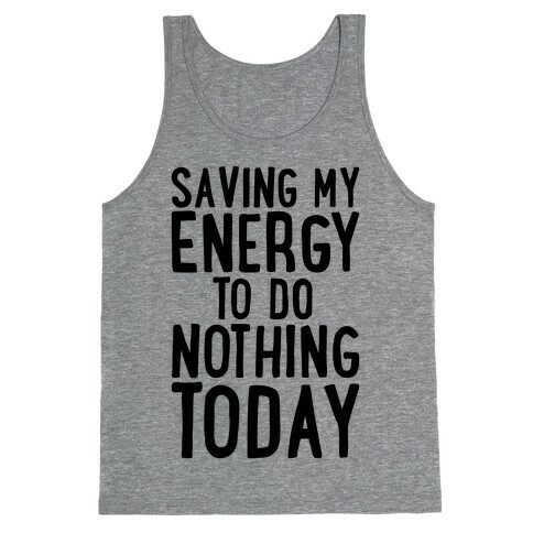 Saving My Energy To Do Nothing Today Tank Top