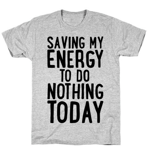 Saving My Energy To Do Nothing Today T-Shirt