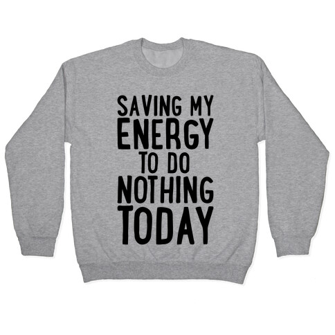 Saving My Energy To Do Nothing Today Pullover
