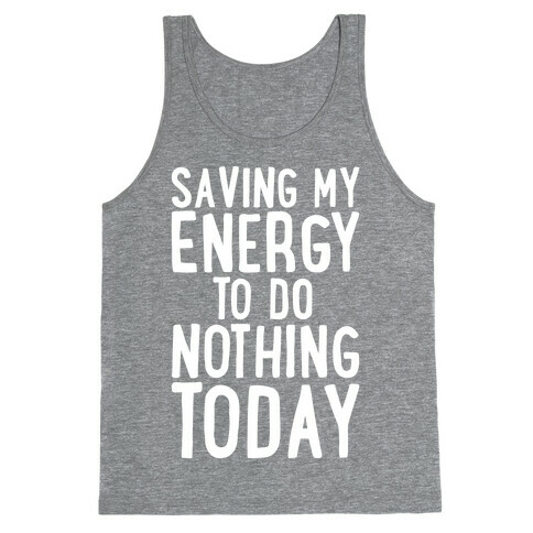 Saving My Energy To Do Nothing Today White Print Tank Top