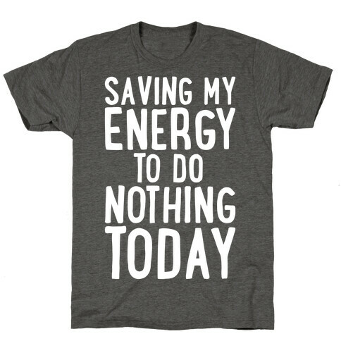 Saving My Energy To Do Nothing Today White Print T-Shirt
