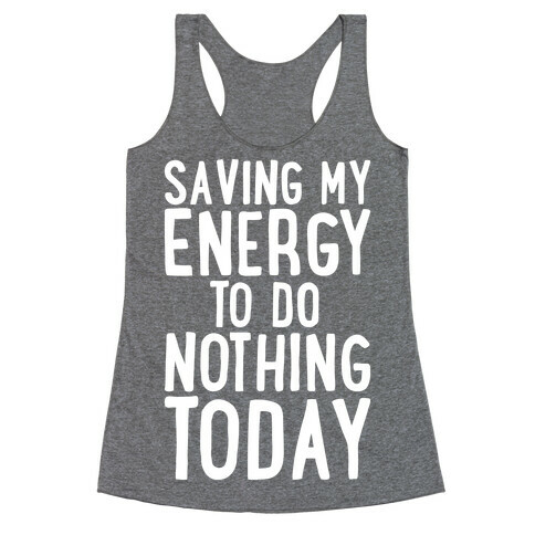 Saving My Energy To Do Nothing Today White Print Racerback Tank Top