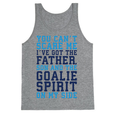 You Can't Scare Me I've Got The Father Song And The Goalie Spirit On My Side  Tank Top