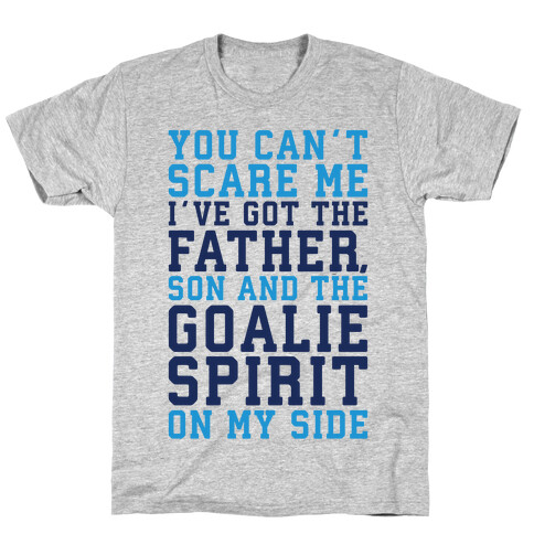 You Can't Scare Me I've Got The Father Song And The Goalie Spirit On My Side  T-Shirt