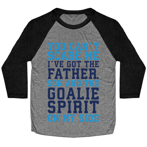 You Can't Scare Me I've Got The Father Song And The Goalie Spirit On My Side  Baseball Tee