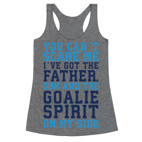 You Can't Scare Me I've Got The Father Song And The Goalie Spirit On My Side  Racerback Tank Top