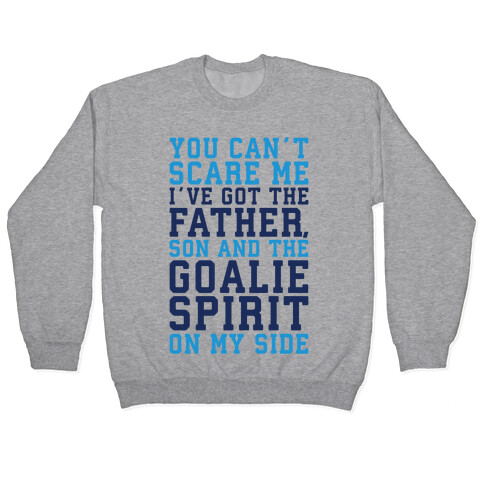 You Can't Scare Me I've Got The Father Song And The Goalie Spirit On My Side  Pullover