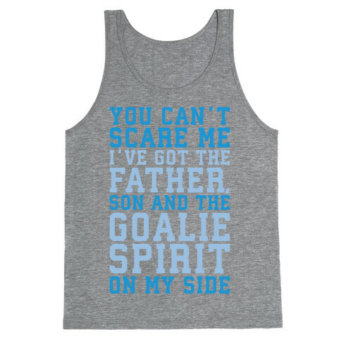 You Can't Scare Me I've Got The Father Song And The Goalie Spirit On My Side White Print Tank Top