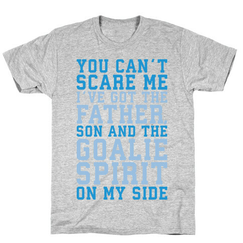 You Can't Scare Me I've Got The Father Song And The Goalie Spirit On My Side White Print T-Shirt