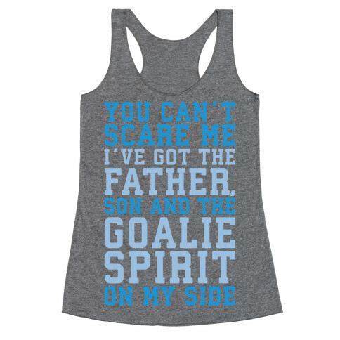 You Can't Scare Me I've Got The Father Song And The Goalie Spirit On My Side White Print Racerback Tank Top