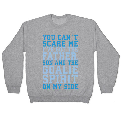 You Can't Scare Me I've Got The Father Song And The Goalie Spirit On My Side White Print Pullover