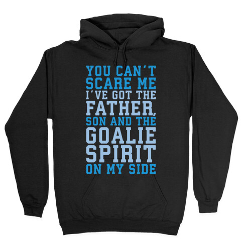 You Can't Scare Me I've Got The Father Song And The Goalie Spirit On My Side White Print Hooded Sweatshirt