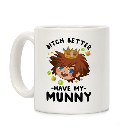 Bitch Better Have My Munny Sora Coffee Mug