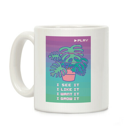 I See it I Like It I Grow It Coffee Mug