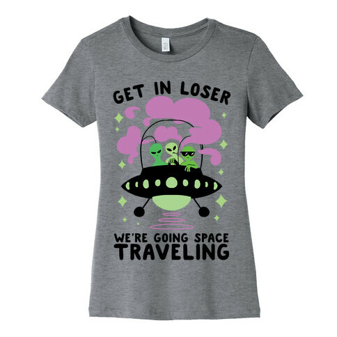 Get In Loser, We're Going Space Traveling Womens T-Shirt