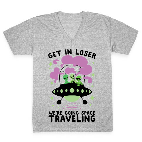 Get In Loser, We're Going Space Traveling V-Neck Tee Shirt