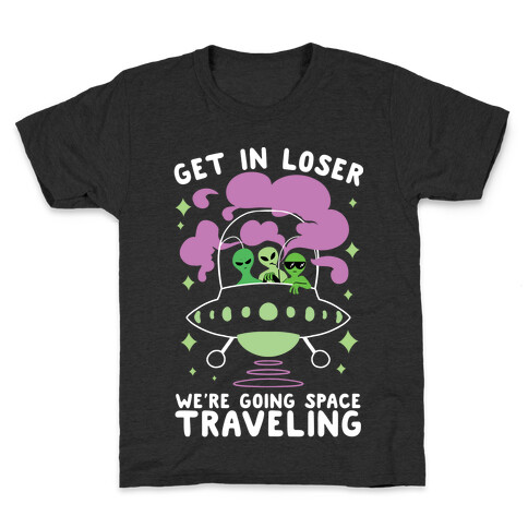 Get In Loser, We're Going Space Traveling Kids T-Shirt