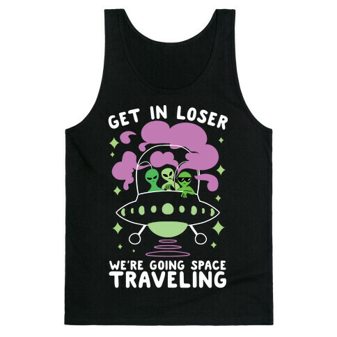 Get In Loser, We're Going Space Traveling Tank Top