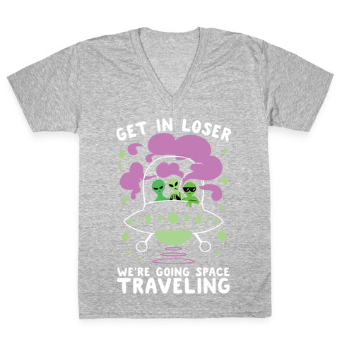 Get In Loser, We're Going Space Traveling V-Neck Tee Shirt