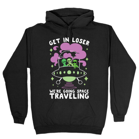 Get In Loser, We're Going Space Traveling Hooded Sweatshirt