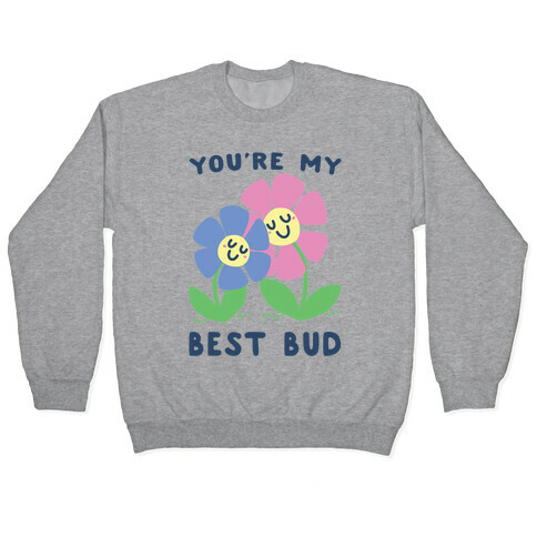 You're My Best Bud Pullover