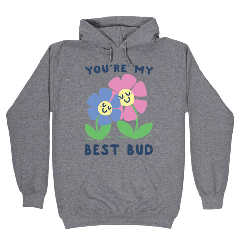 You're My Best Bud Hooded Sweatshirt