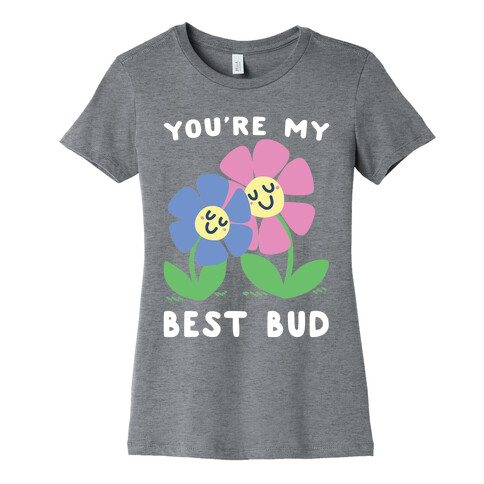You're My Best Bud Womens T-Shirt