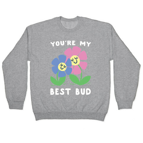 You're My Best Bud Pullover