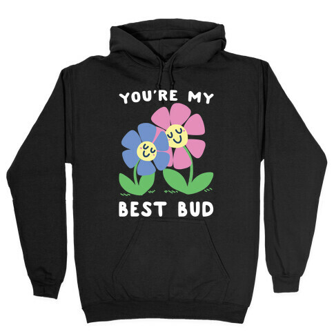 You're My Best Bud Hooded Sweatshirt