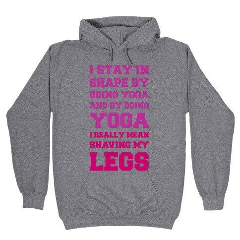 I Stay In Shape By Doing Yoga Hooded Sweatshirt