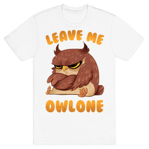 Leave Me Owlone T-Shirt