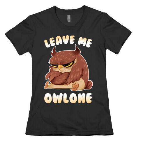 Leave Me Owlone Womens T-Shirt