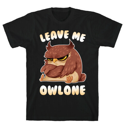 Leave Me Owlone T-Shirt