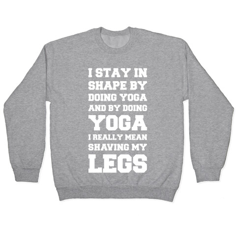 I Stay In Shape By Doing Yoga Pullover