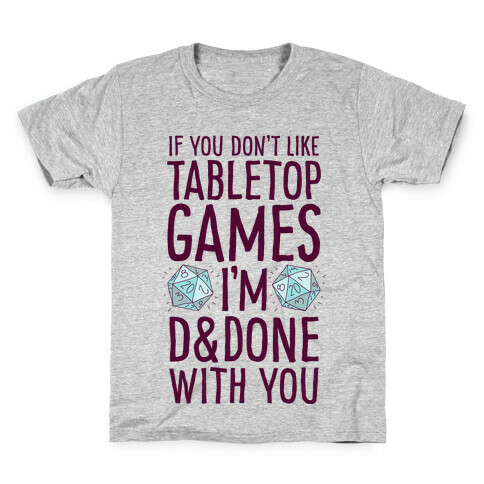 If You Don't Like Tabletop Games I'm D&Done With You Kids T-Shirt