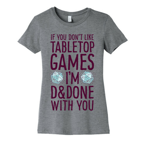 If You Don't Like Tabletop Games I'm D&Done With You Womens T-Shirt