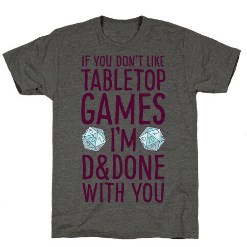 If You Don't Like Tabletop Games I'm D&Done With You T-Shirt