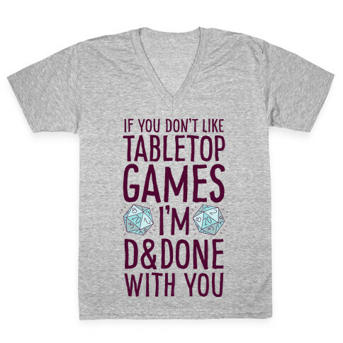 If You Don't Like Tabletop Games I'm D&Done With You V-Neck Tee Shirt