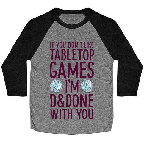 If You Don't Like Tabletop Games I'm D&Done With You Baseball Tee