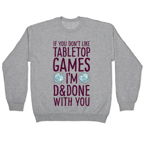 If You Don't Like Tabletop Games I'm D&Done With You Pullover