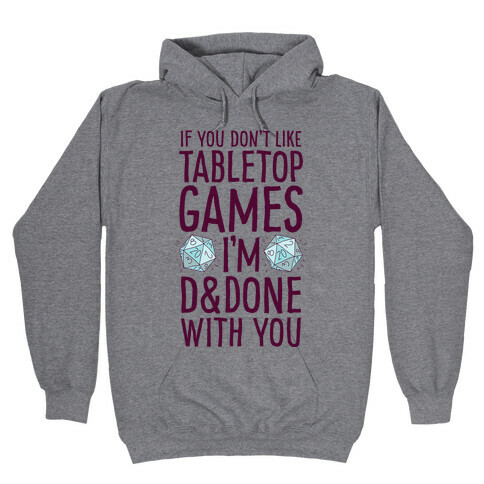 If You Don't Like Tabletop Games I'm D&Done With You Hooded Sweatshirt