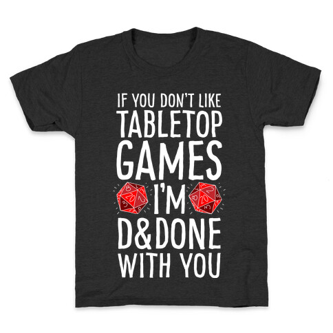 If You Don't Like Tabletop Games I'm D&Done With You Kids T-Shirt