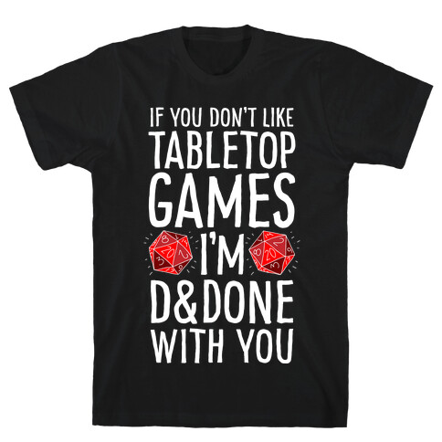 If You Don't Like Tabletop Games I'm D&Done With You T-Shirt