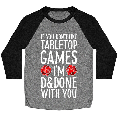 If You Don't Like Tabletop Games I'm D&Done With You Baseball Tee