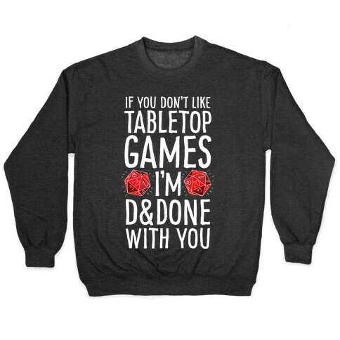 If You Don't Like Tabletop Games I'm D&Done With You Pullover