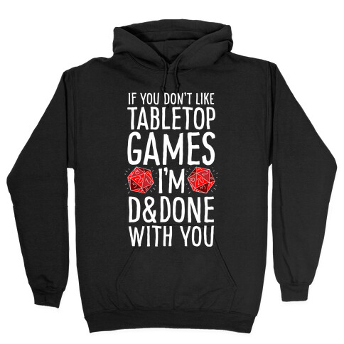 If You Don't Like Tabletop Games I'm D&Done With You Hooded Sweatshirt